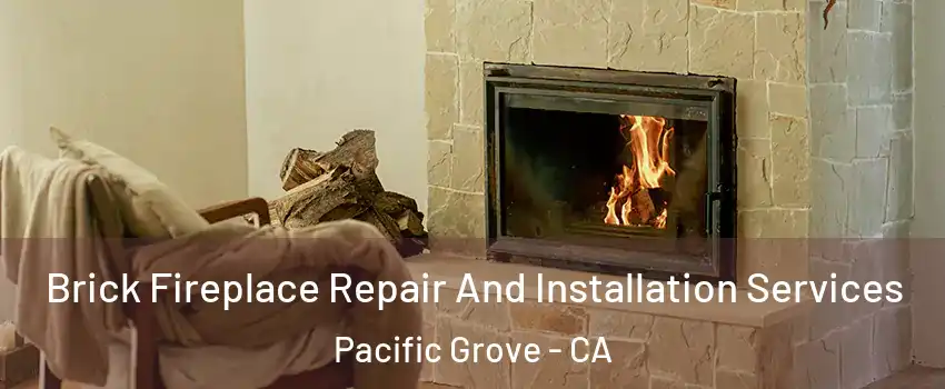  Brick Fireplace Repair And Installation Services Pacific Grove - CA