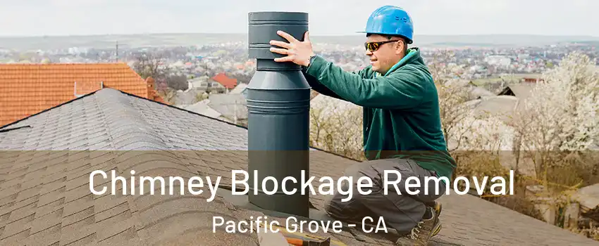  Chimney Blockage Removal Pacific Grove - CA