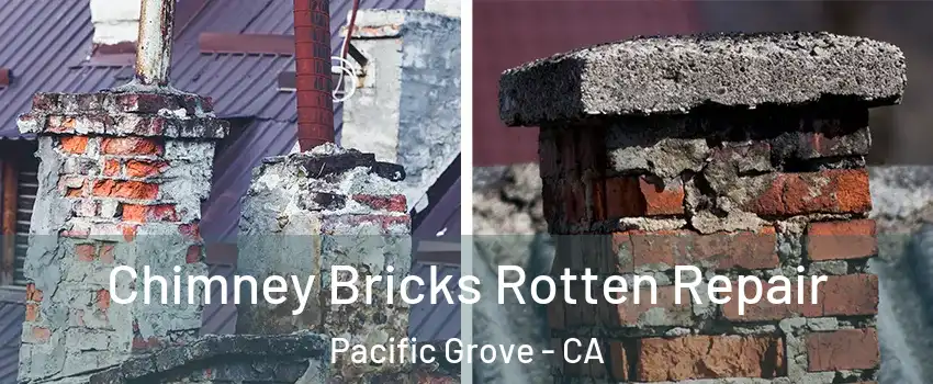  Chimney Bricks Rotten Repair Pacific Grove - CA
