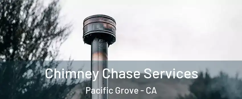  Chimney Chase Services Pacific Grove - CA