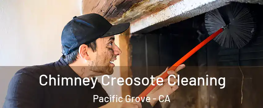  Chimney Creosote Cleaning Pacific Grove - CA