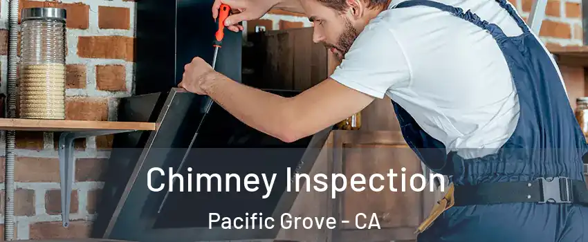  Chimney Inspection Pacific Grove - CA