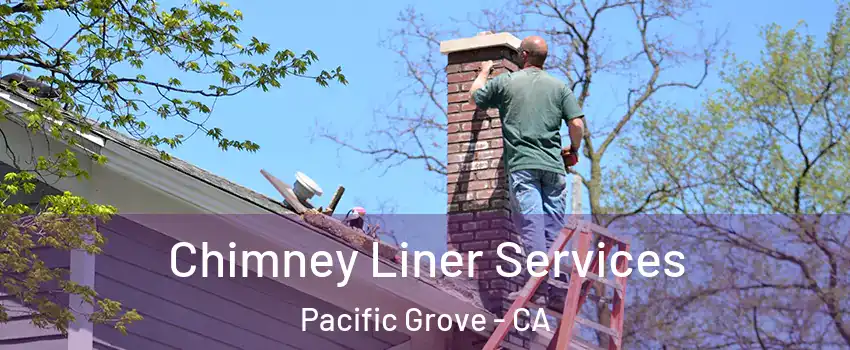  Chimney Liner Services Pacific Grove - CA