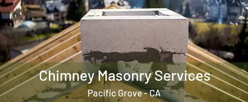  Chimney Masonry Services Pacific Grove - CA