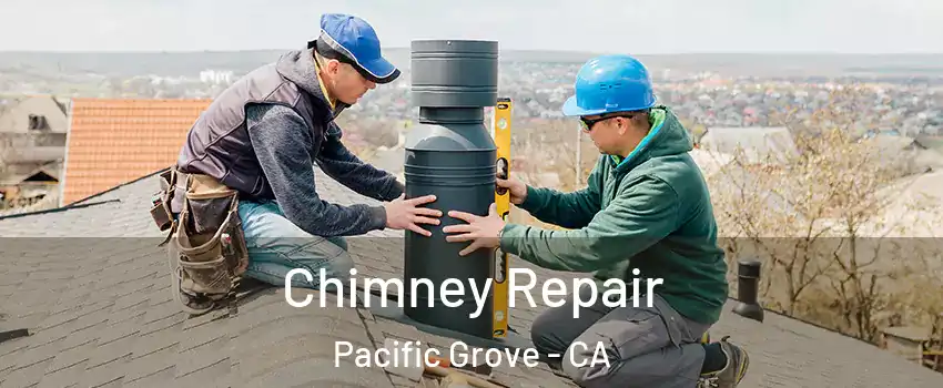  Chimney Repair Pacific Grove - CA