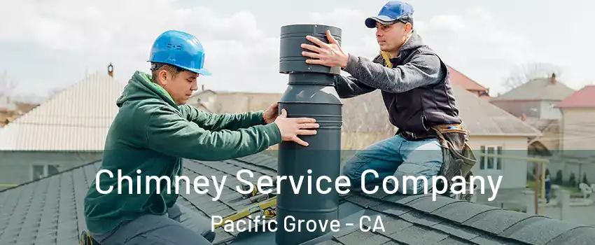  Chimney Service Company Pacific Grove - CA