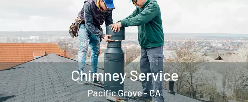  Chimney Service Pacific Grove - CA