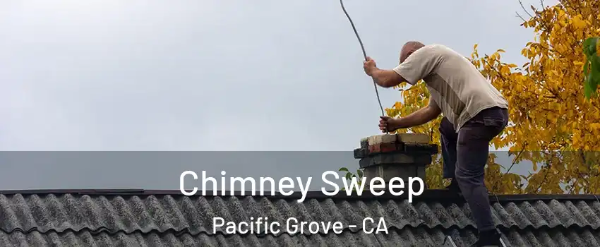  Chimney Sweep Pacific Grove - CA
