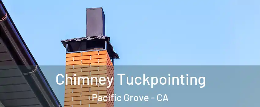  Chimney Tuckpointing Pacific Grove - CA