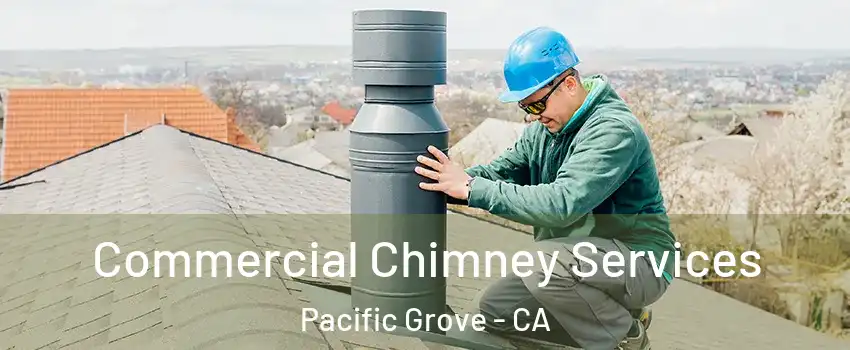  Commercial Chimney Services Pacific Grove - CA