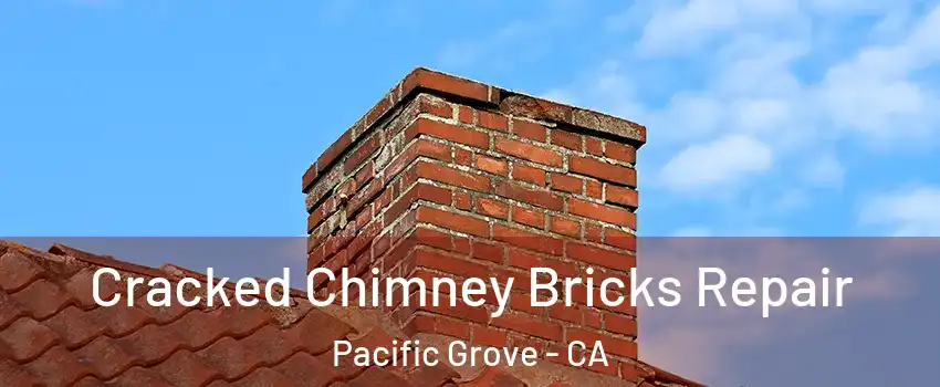  Cracked Chimney Bricks Repair Pacific Grove - CA
