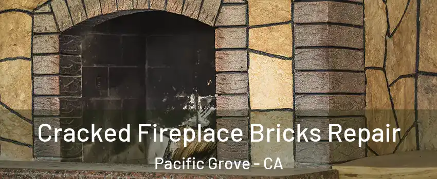  Cracked Fireplace Bricks Repair Pacific Grove - CA