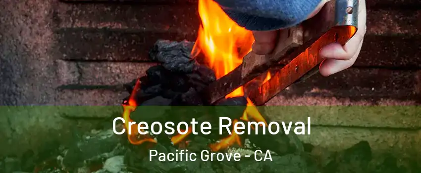  Creosote Removal Pacific Grove - CA