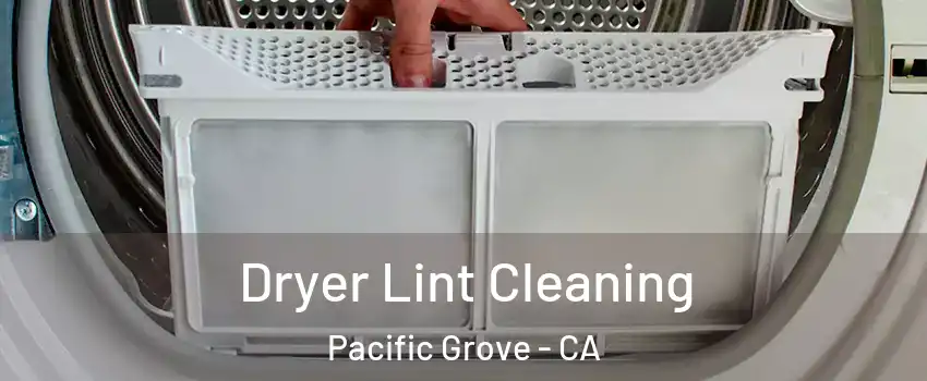  Dryer Lint Cleaning Pacific Grove - CA