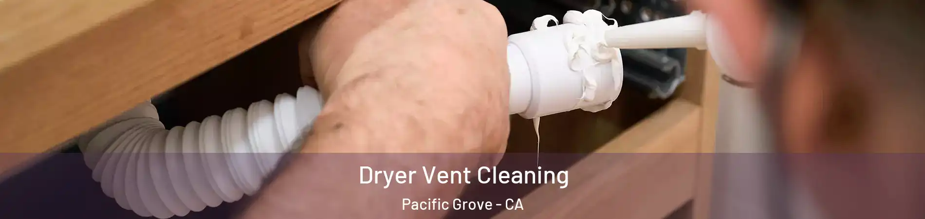  Dryer Vent Cleaning Pacific Grove - CA