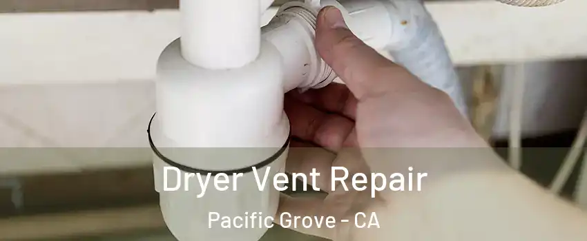  Dryer Vent Repair Pacific Grove - CA