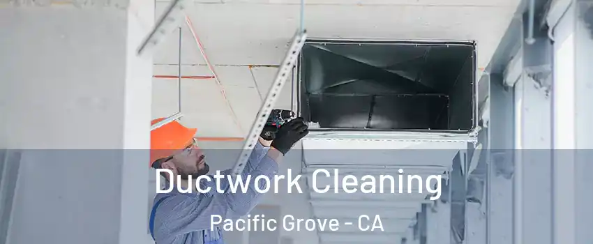  Ductwork Cleaning Pacific Grove - CA