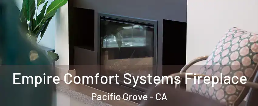  Empire Comfort Systems Fireplace Pacific Grove - CA