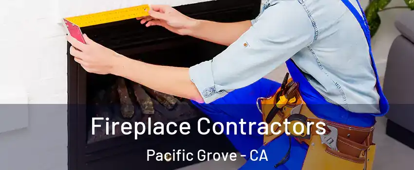  Fireplace Contractors Pacific Grove - CA