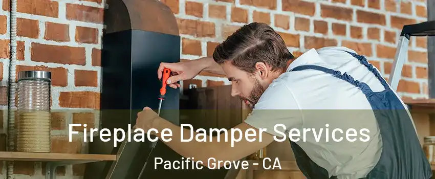 Fireplace Damper Services Pacific Grove - CA