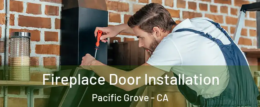  Fireplace Door Installation Pacific Grove - CA