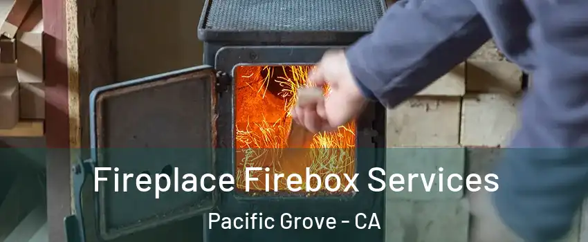  Fireplace Firebox Services Pacific Grove - CA