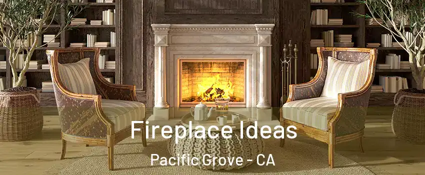  Fireplace Ideas Pacific Grove - CA