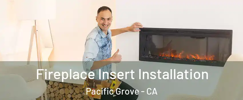 Fireplace Insert Installation Pacific Grove - CA