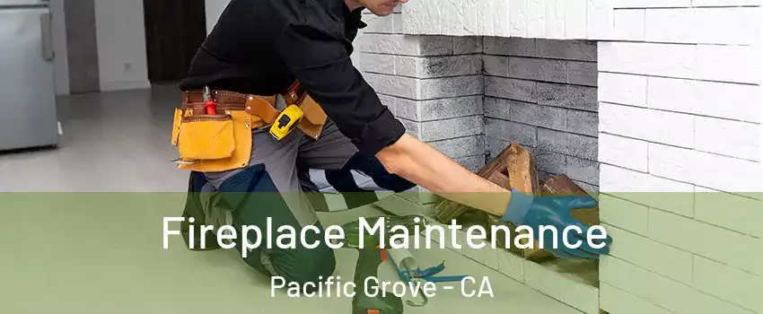  Fireplace Maintenance Pacific Grove - CA