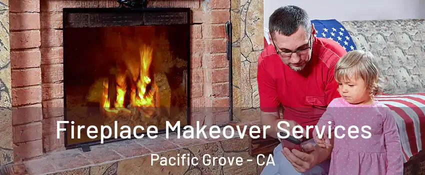  Fireplace Makeover Services Pacific Grove - CA