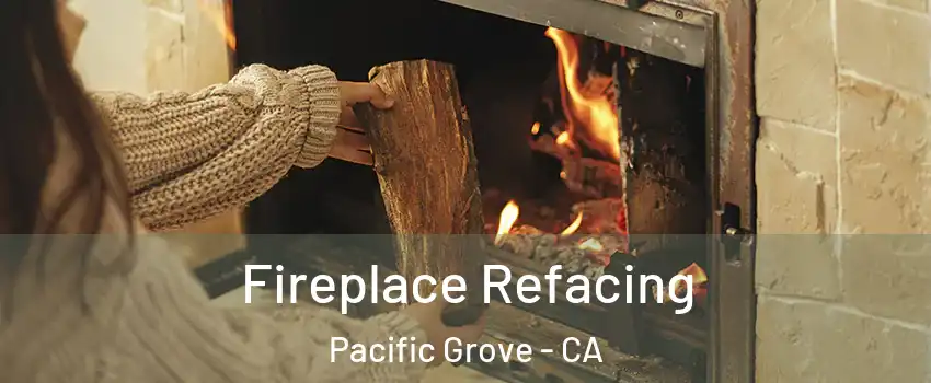 Fireplace Refacing Pacific Grove - CA