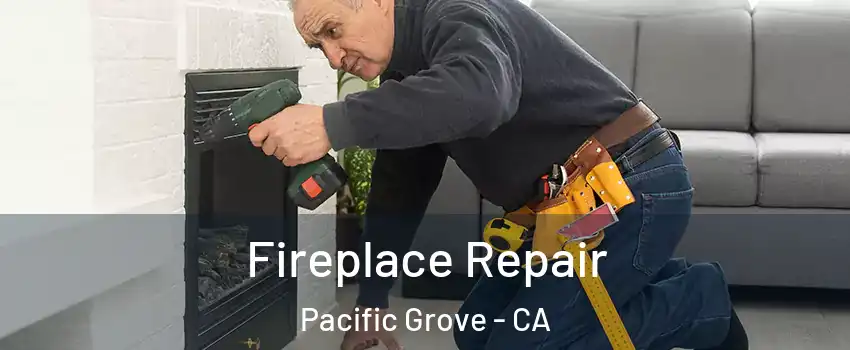  Fireplace Repair Pacific Grove - CA