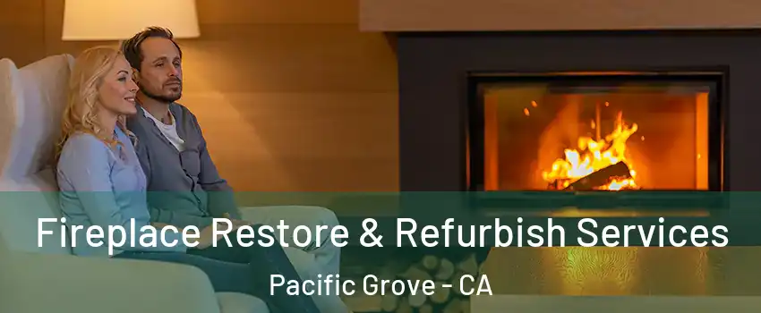  Fireplace Restore & Refurbish Services Pacific Grove - CA