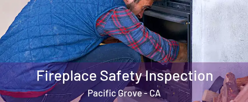  Fireplace Safety Inspection Pacific Grove - CA