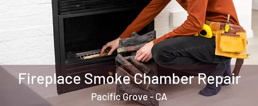  Fireplace Smoke Chamber Repair Pacific Grove - CA