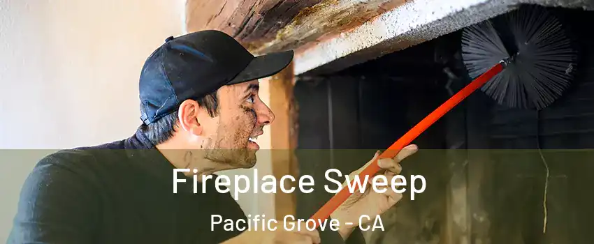  Fireplace Sweep Pacific Grove - CA