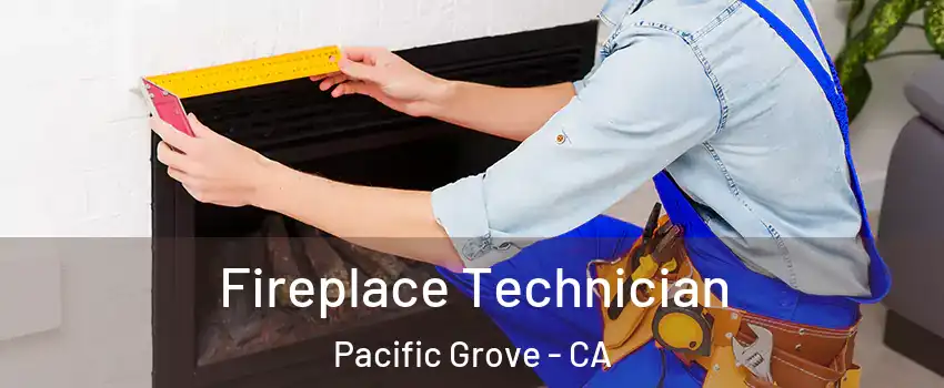  Fireplace Technician Pacific Grove - CA