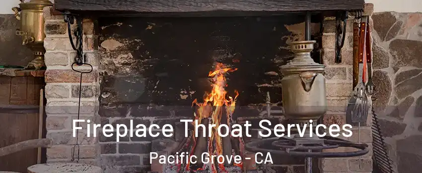  Fireplace Throat Services Pacific Grove - CA