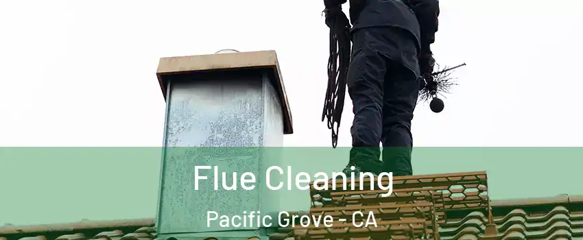  Flue Cleaning Pacific Grove - CA