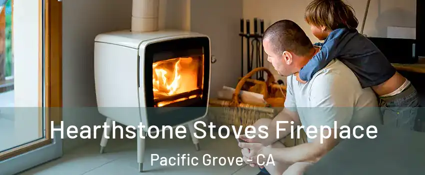  Hearthstone Stoves Fireplace Pacific Grove - CA