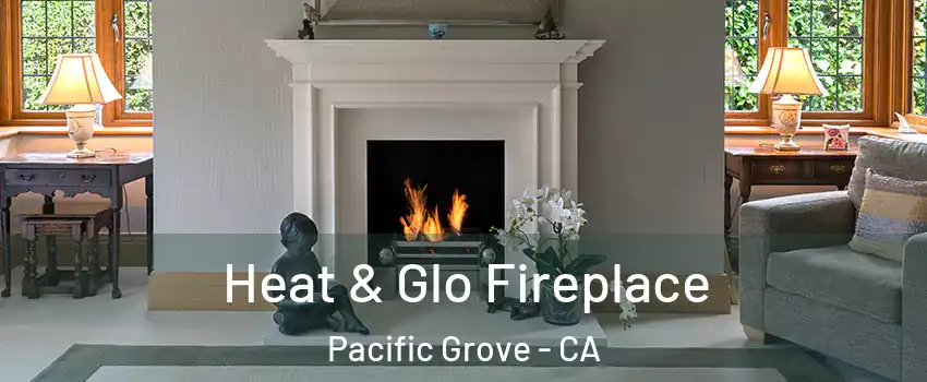  Heat & Glo Fireplace Pacific Grove - CA