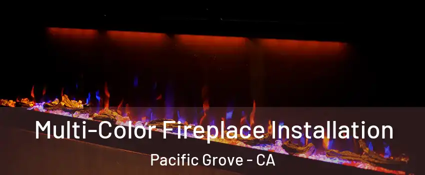  Multi-Color Fireplace Installation Pacific Grove - CA
