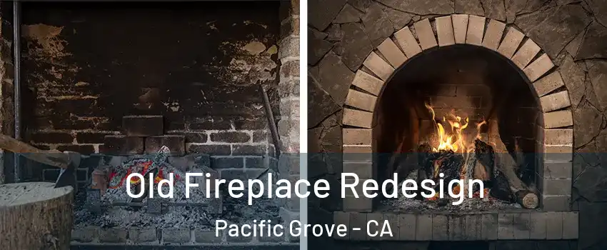  Old Fireplace Redesign Pacific Grove - CA