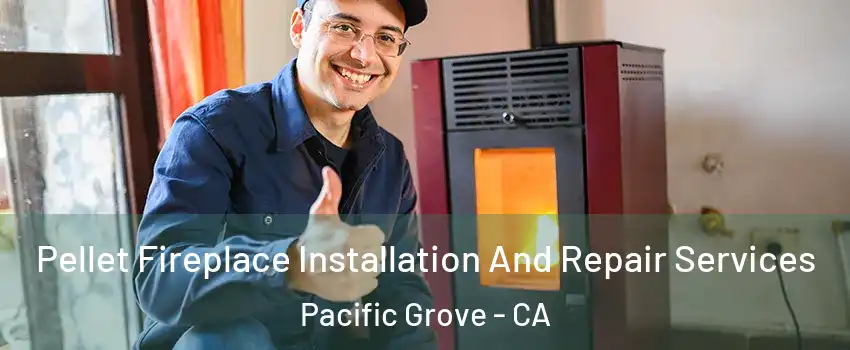  Pellet Fireplace Installation And Repair Services Pacific Grove - CA