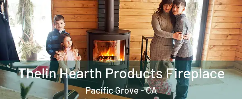  Thelin Hearth Products Fireplace Pacific Grove - CA