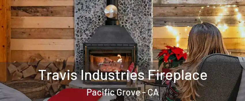 Travis Industries Fireplace Pacific Grove - CA
