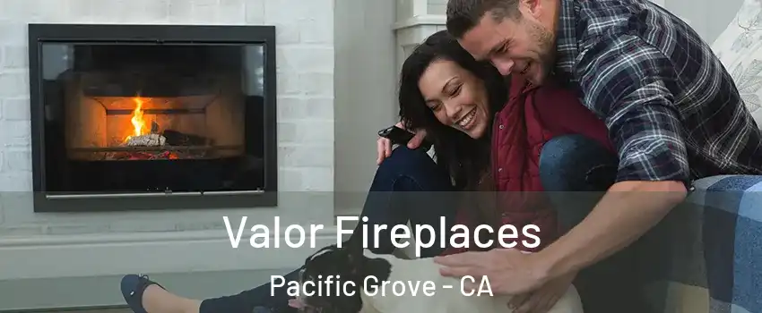  Valor Fireplaces Pacific Grove - CA