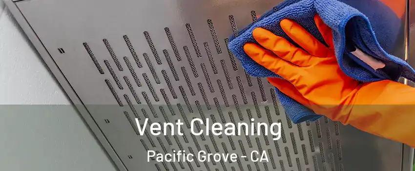  Vent Cleaning Pacific Grove - CA