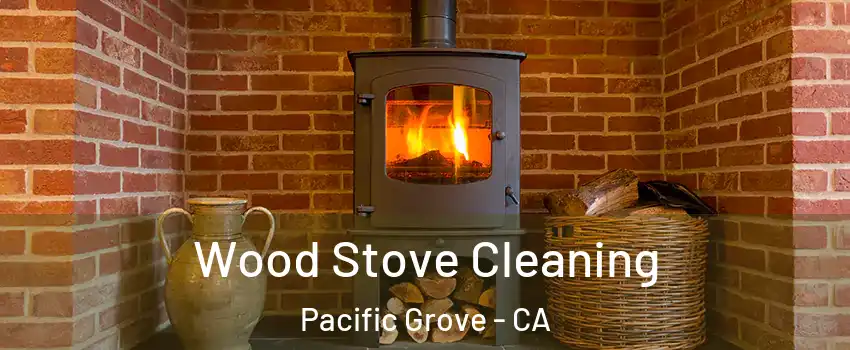  Wood Stove Cleaning Pacific Grove - CA